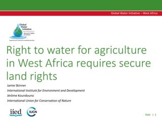 Date | 1
Global Water Initiative – West Africa
Global Water Initiative – West Africa
Right to water for agriculture
in Wes...