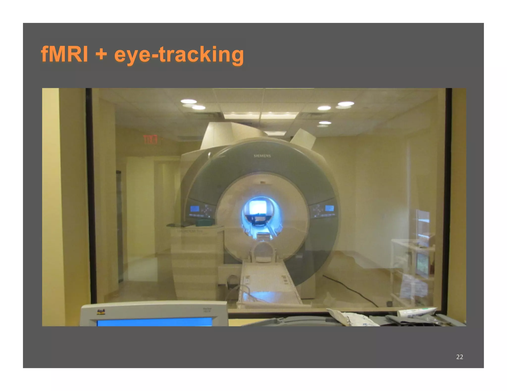fMRI + eye-tracking




                      22	
  
 