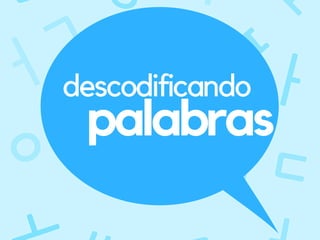 descodificando
palabras
 