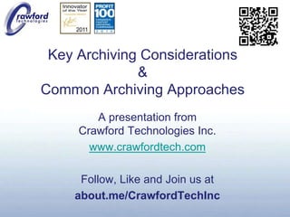 Key Archiving Considerations &Common Archiving Approaches  A presentation fromCrawford Technologies Inc. www.crawfordtech.com Follow, Like and Join us at about.me/CrawfordTechInc 