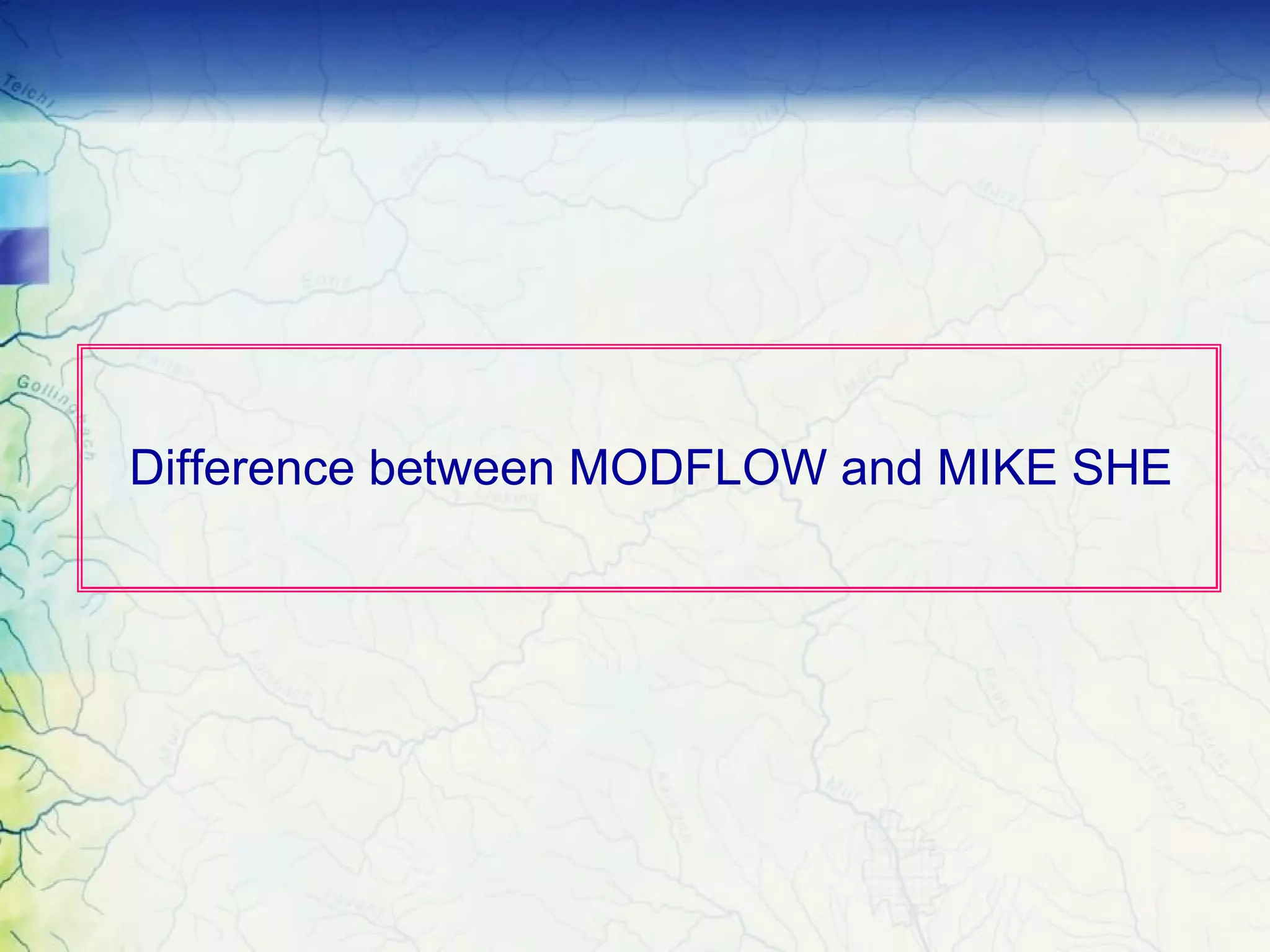 Difference between MODFLOW and MIKE SHE
 