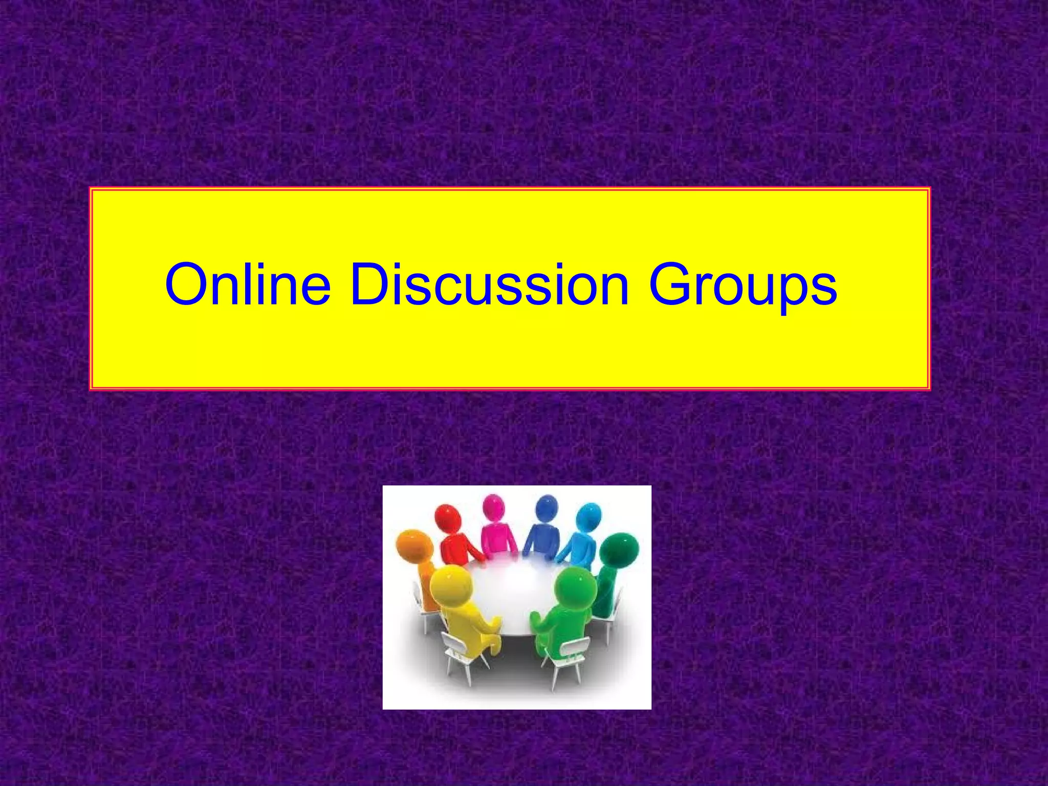 Online Discussion Groups
 