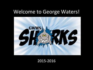 Welcome to George Waters!
2015-2016
 