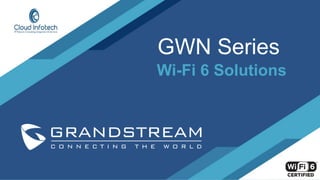 GWN Series
Wi-Fi 6 Solutions
 