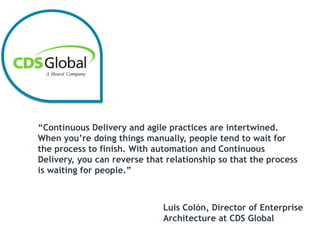 Confidential - © All rights reserved. Zend Technologies, Inc.17
Continuous Delivery Campaigns
Insert
The need for speed“Continuous Delivery and agile practices are intertwined.
When you’re doing things manually, people tend to wait for
the process to finish. With automation and Continuous
Delivery, you can reverse that relationship so that the process
is waiting for people.”
Luis Colón, Director of Enterprise
Architecture at CDS Global
 
