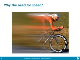 Confidential - © All rights reserved. Zend Technologies, Inc.5
Why the need for speed?
 