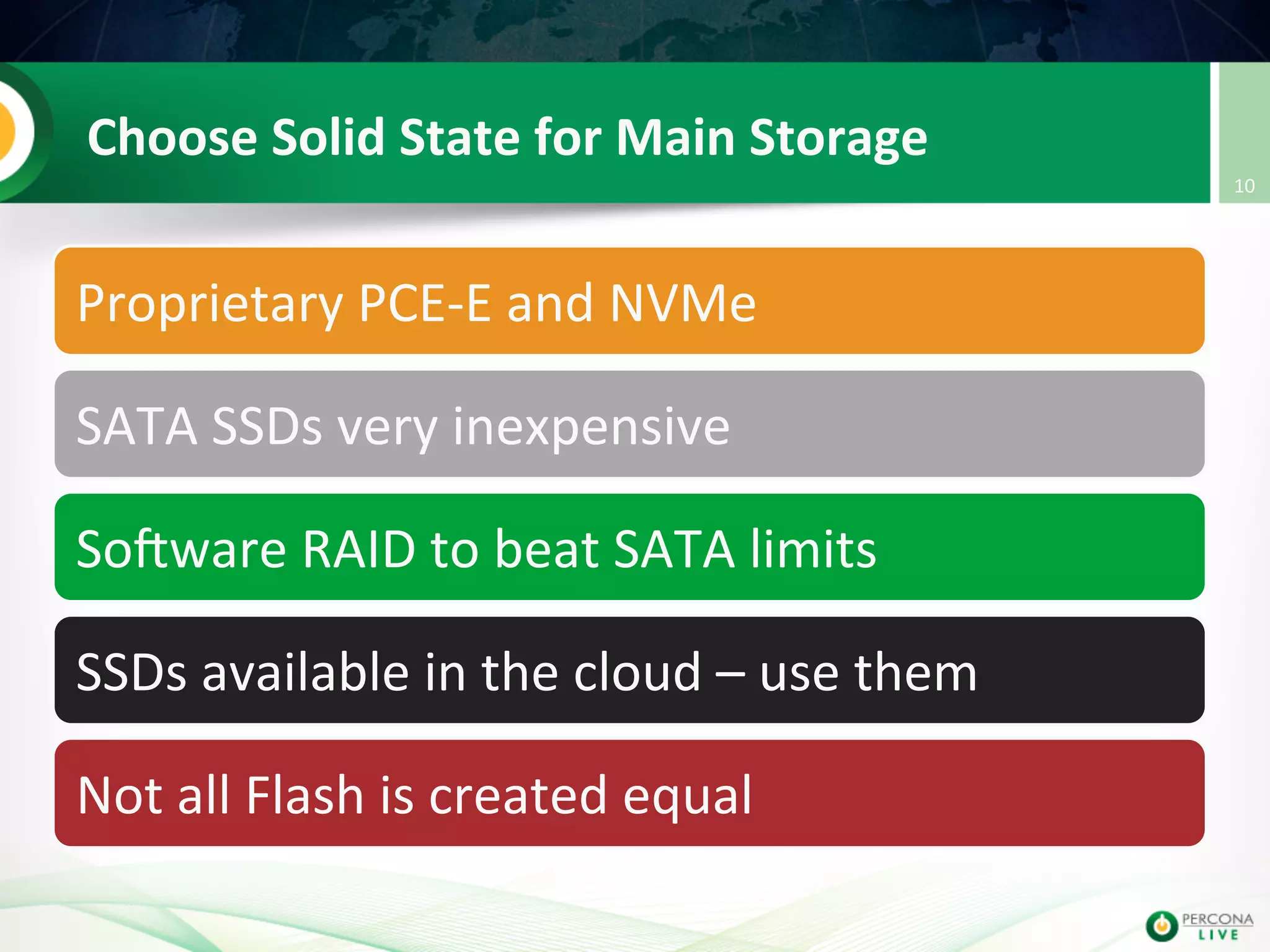 Choose  Solid  State  for  Main  Storage   Proprietary  PCE-­‐E  and  NVMe   SATA  SSDs  very  inexpensive   SoIware  RAID  to  beat  SATA  limits   SSDs  available  in  the  cloud  –  use  them   Not  all  Flash  is  created  equal   10   