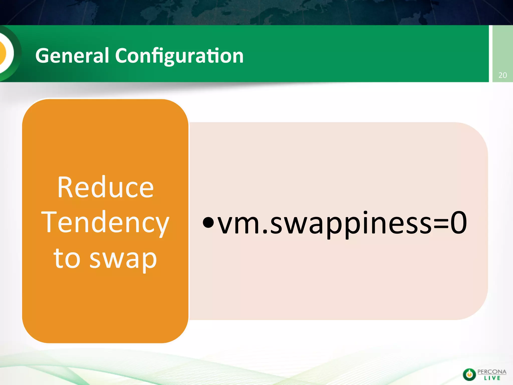 General  Conﬁgura8on   • vm.swappiness=0   Reduce   Tendency   to  swap   20   