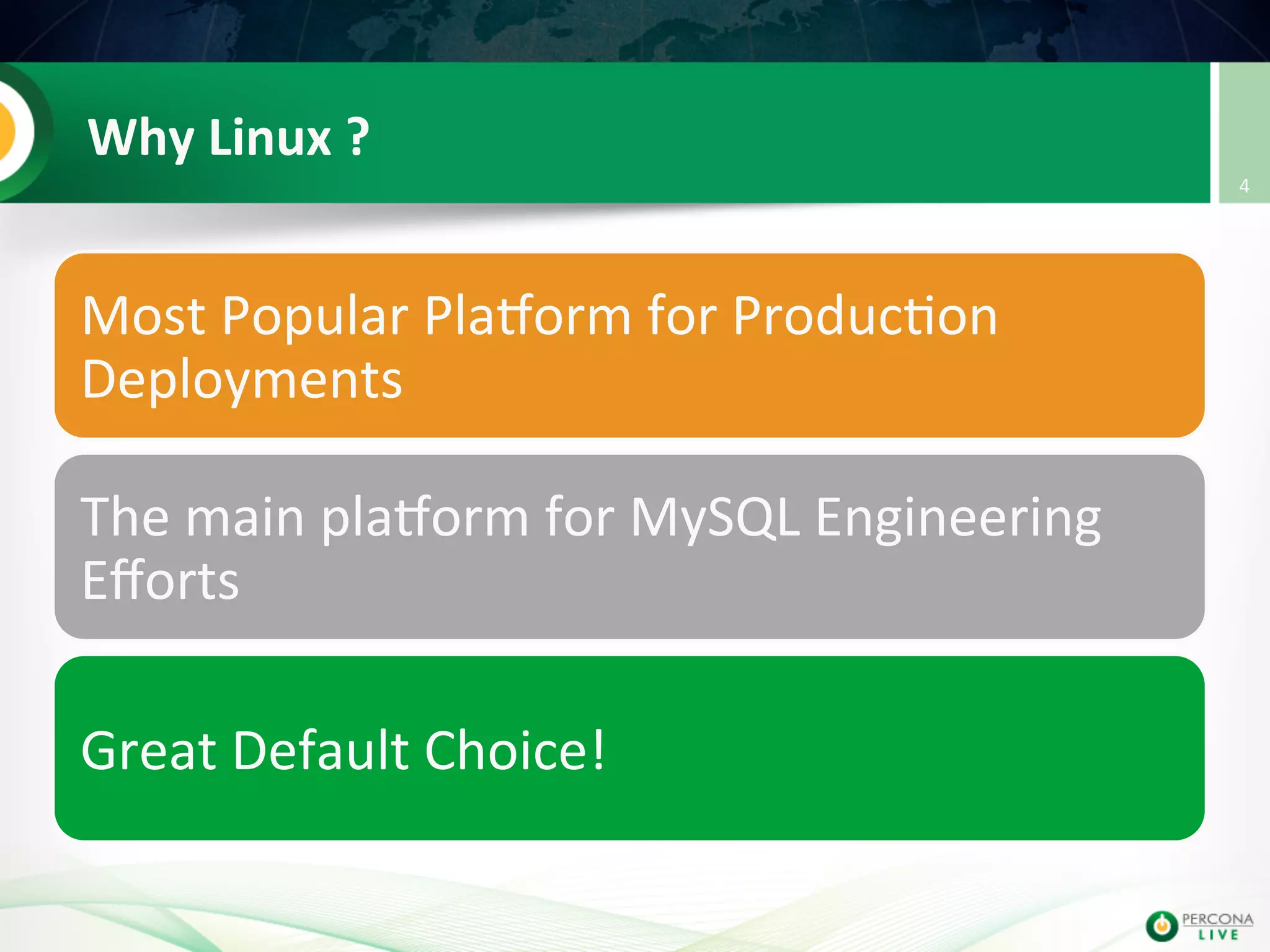 Why  Linux  ?   Most  Popular  PlaVorm  for  Produc@on   Deployments   The  main  plaVorm  for  MySQL  Engineering   Eﬀorts   Great  Default  Choice!   4   