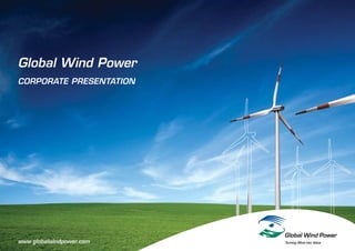 Global Wind Power
CORPORATE PRESENTATION




www.globalwindpower.com
 