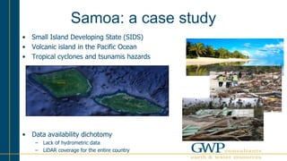 Samoa: a case study
• Small Island Developing State (SIDS)
• Volcanic island in the Pacific Ocean
• Tropical cyclones and ...