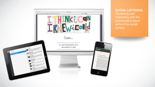 SOCIAL LISTENING
Reviewing and
interacting with the
conversation about
wine in the social
sphere.
 