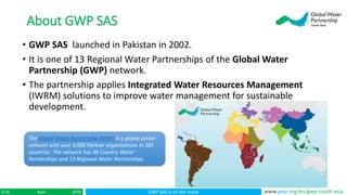 GWP SAS is on the moveApril 20182/16 www.gwp.org/en/gwp-south-asia
• GWP SAS launched in Pakistan in 2002.
• It is one of ...