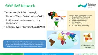 GWP SAS is on the moveApril 20183/16 www.gwp.org/en/gwp-south-asia
The network is linked through,
• Country Water Partners...