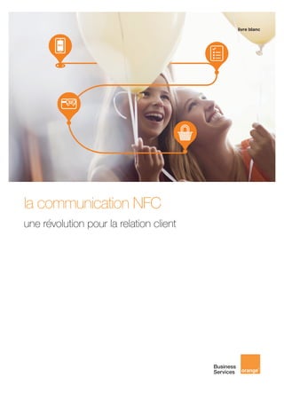 livre blanc
la communication NFC
une révolution pour la relation client
 