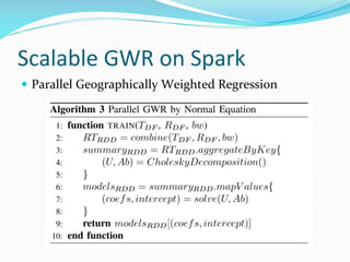 Scalable GWR on Spark
 Parallel Geographically Weighted Regression
 