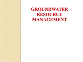 GROUNDWATER
RESOURCE
MANAGEMENT
 