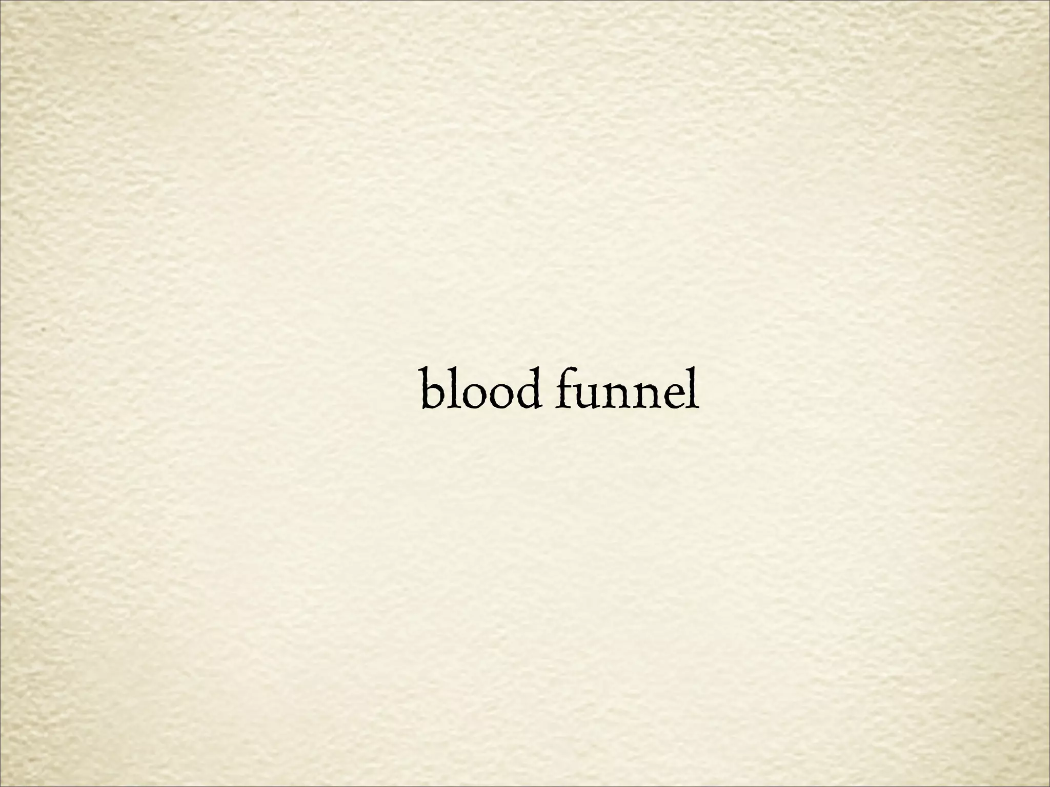 blood funnel
 