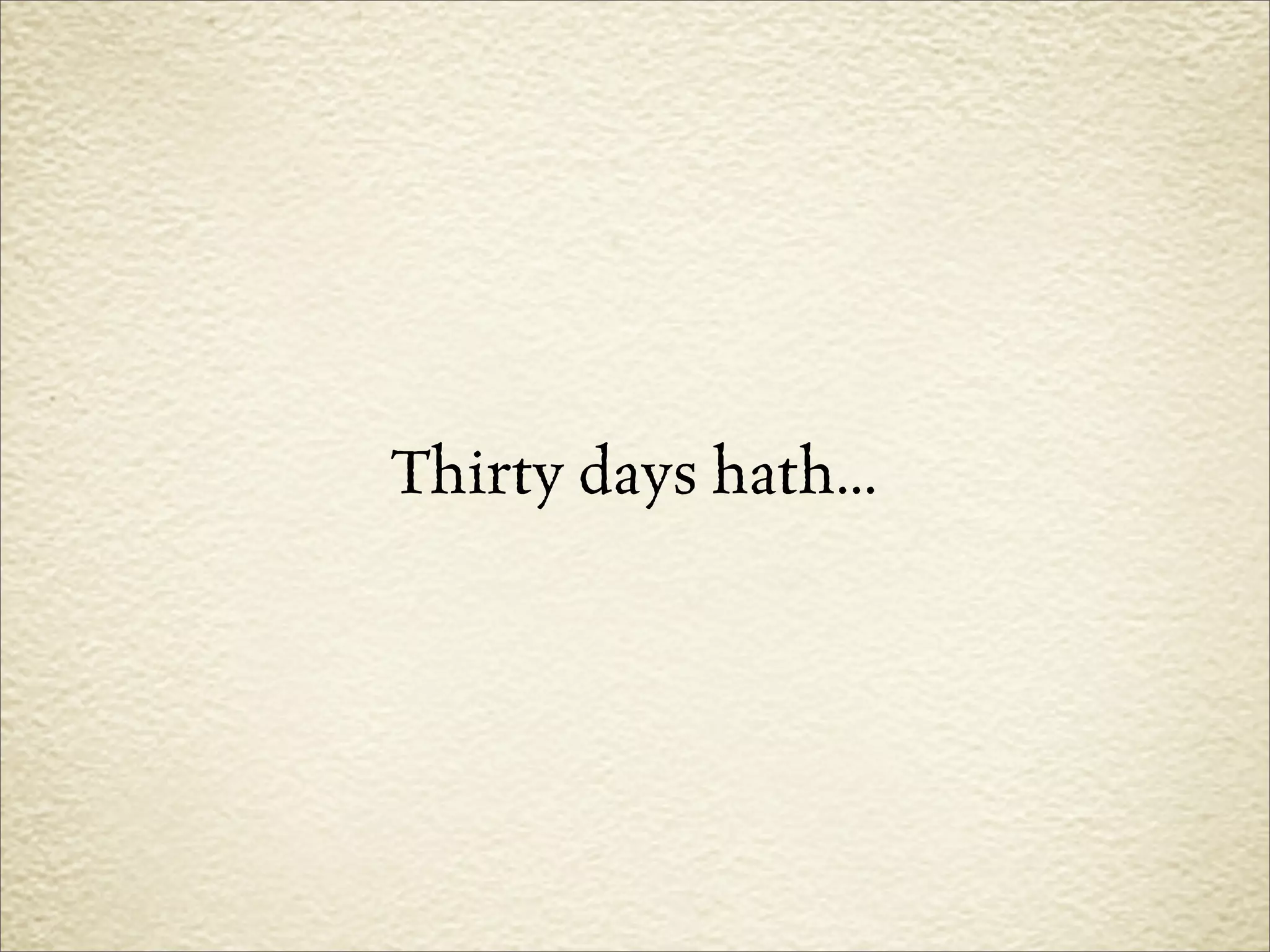 Thirty days hath...
 