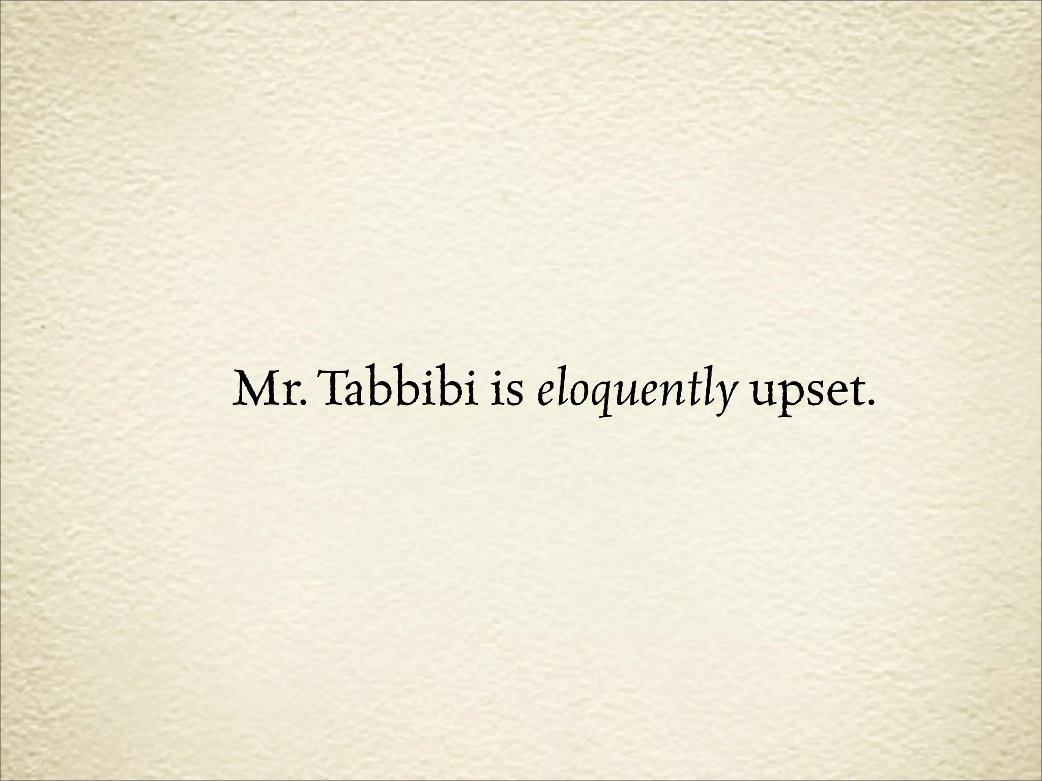 Mr. Tabbibi is eloquently upset.
 