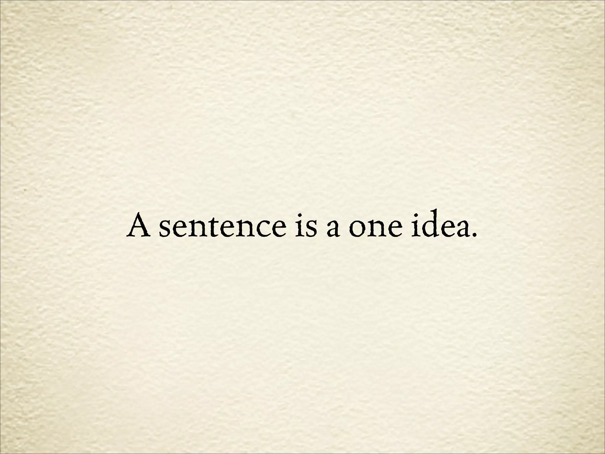 A sentence is a one idea.
 
