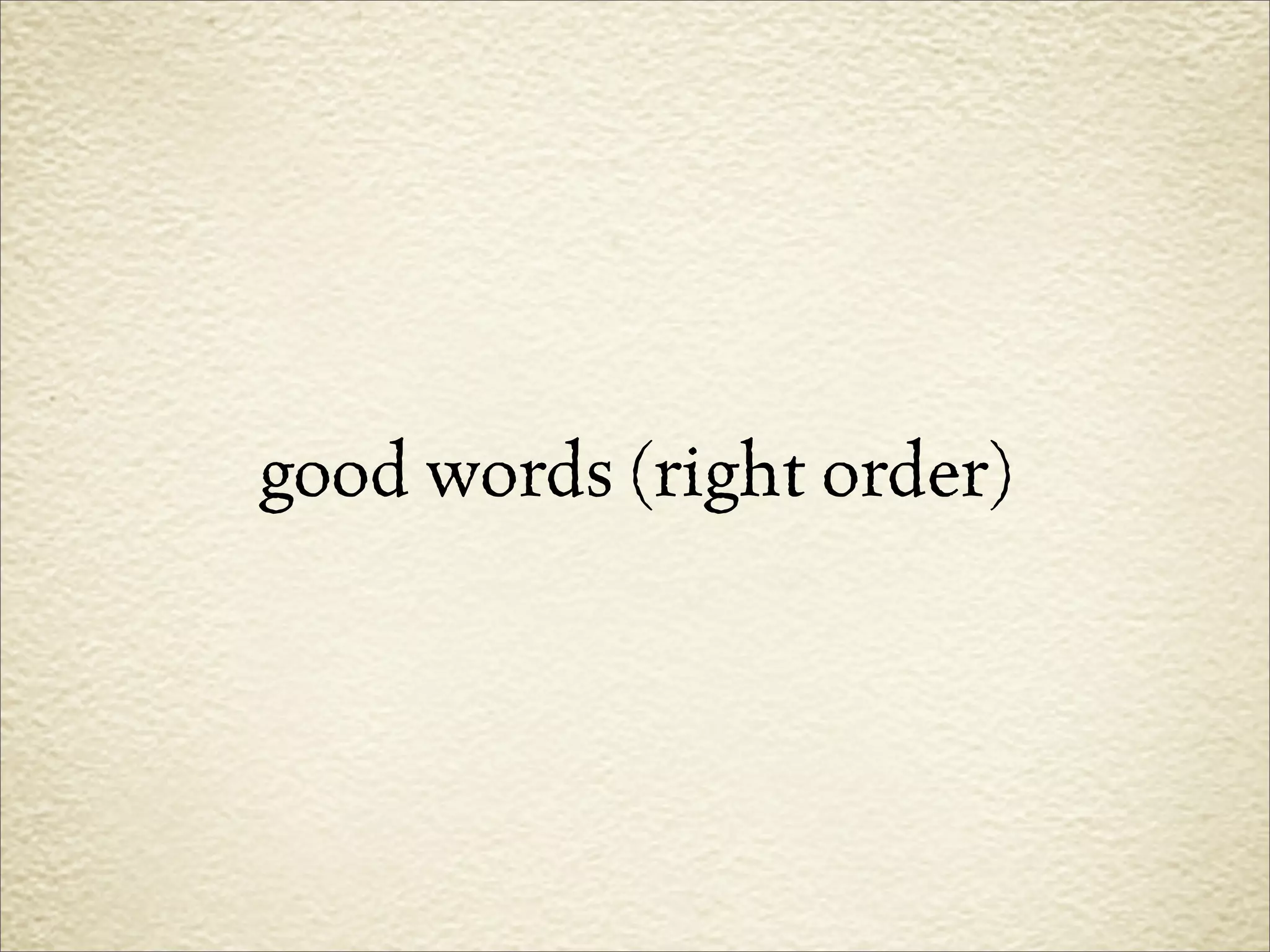 good words (right order)
 
