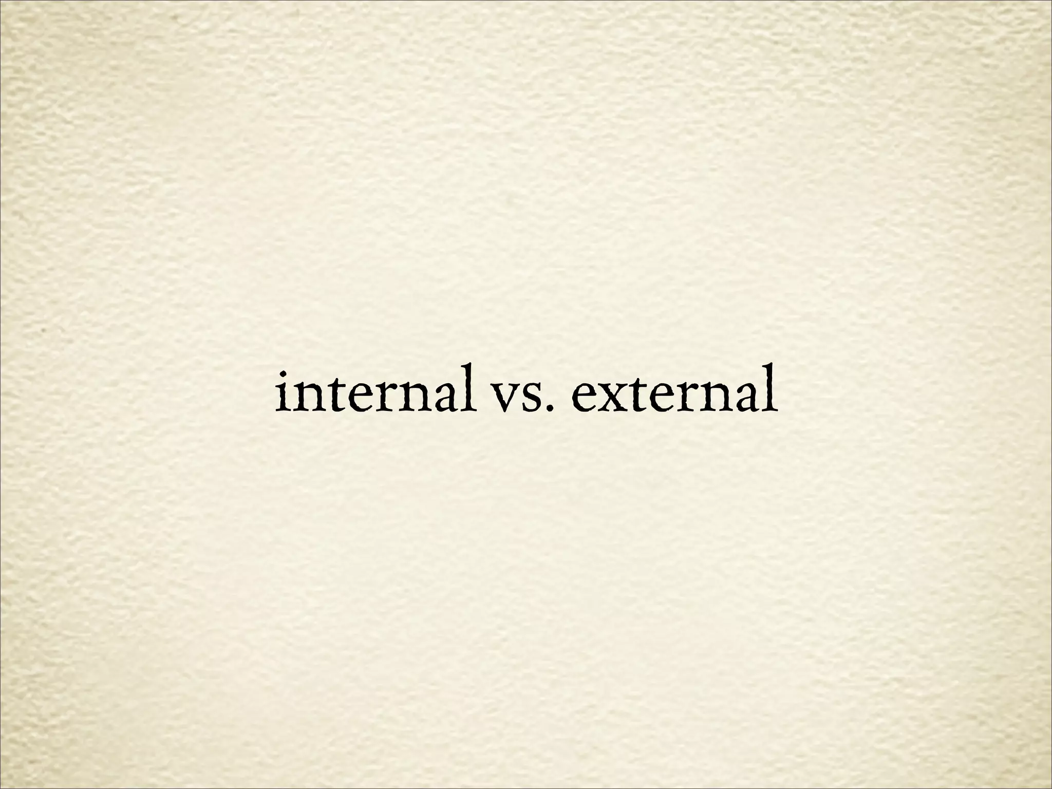 internal vs. external
 