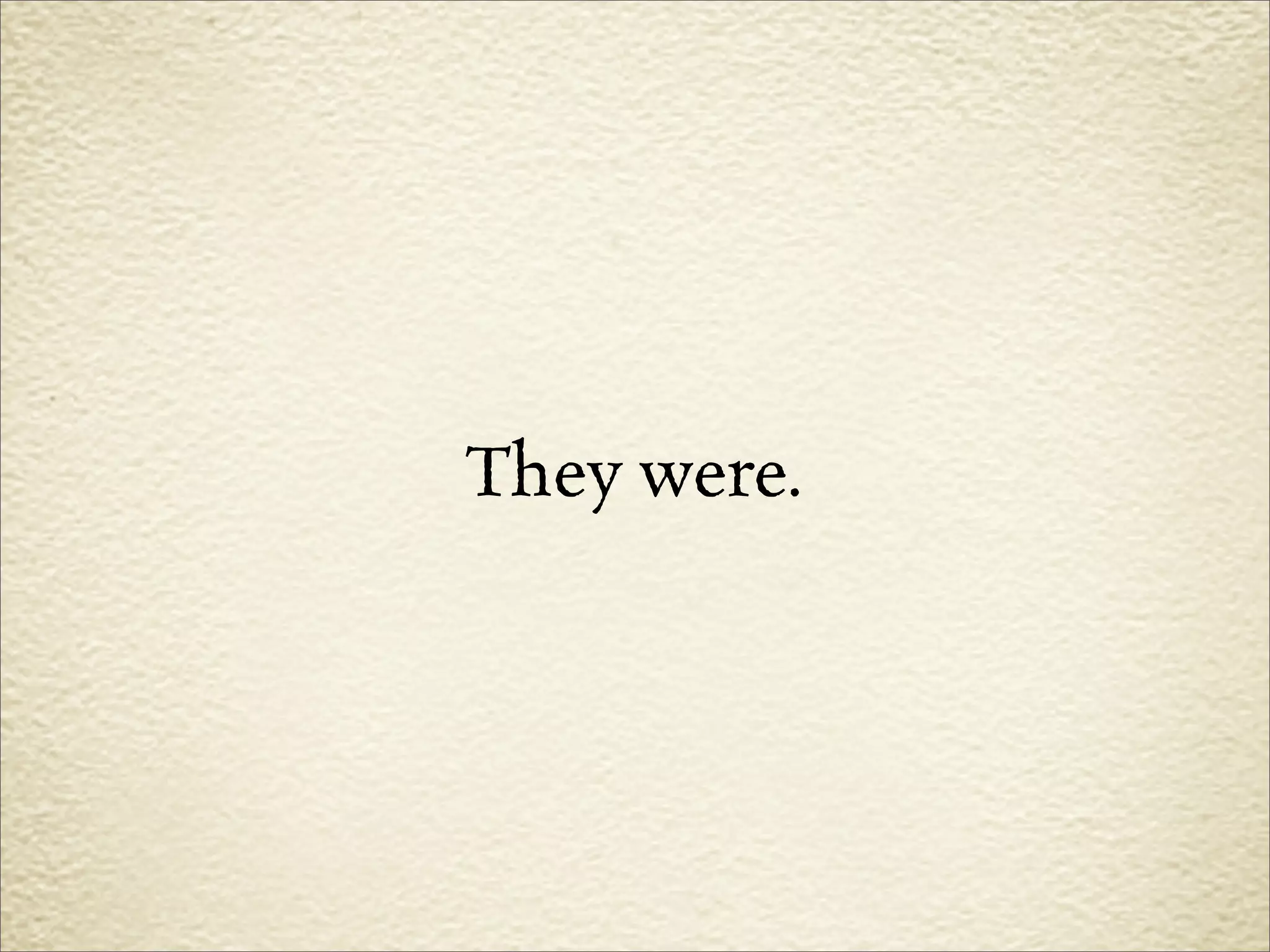 They were.
 