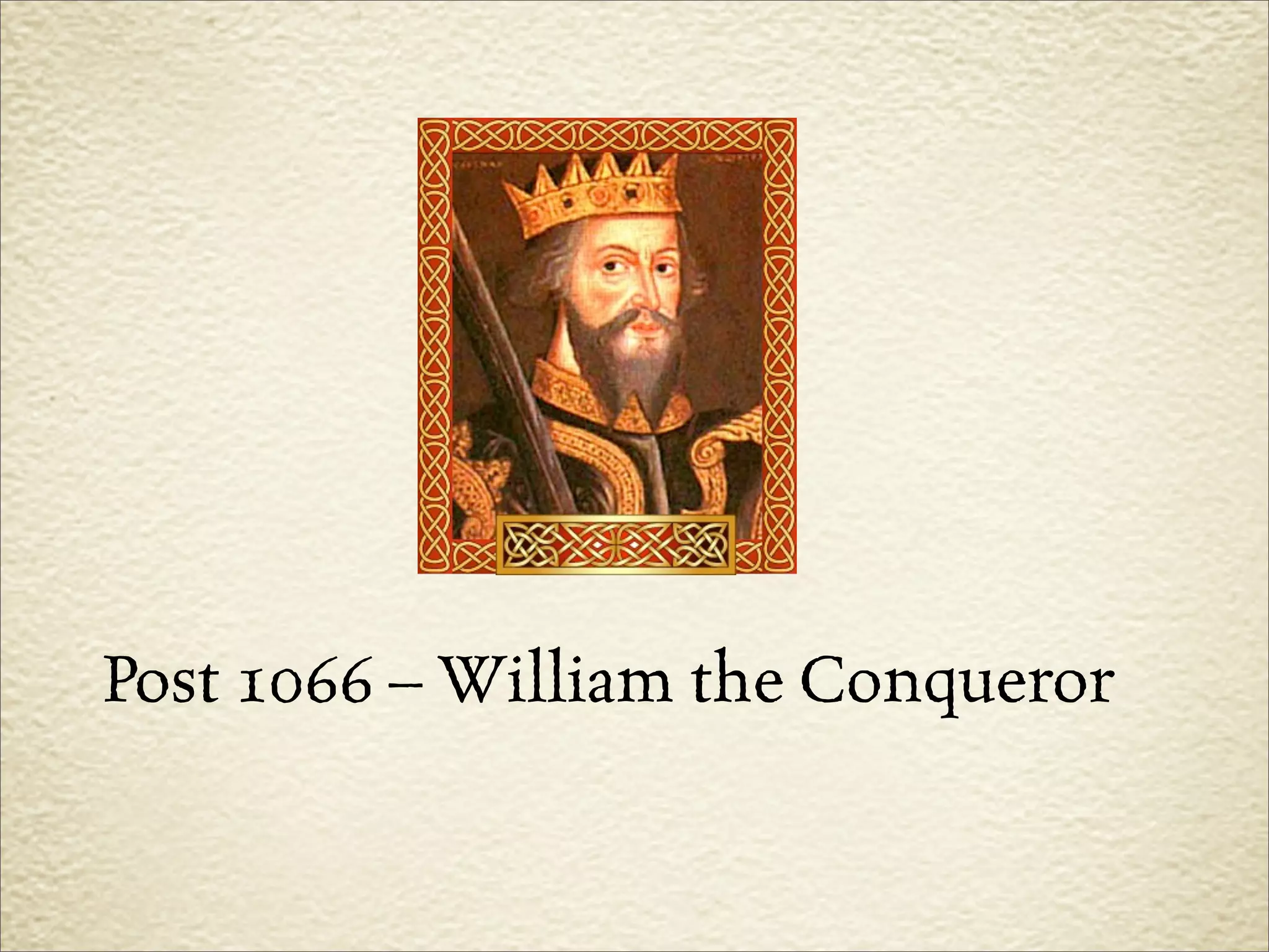Post 1066 – William the Conqueror
 