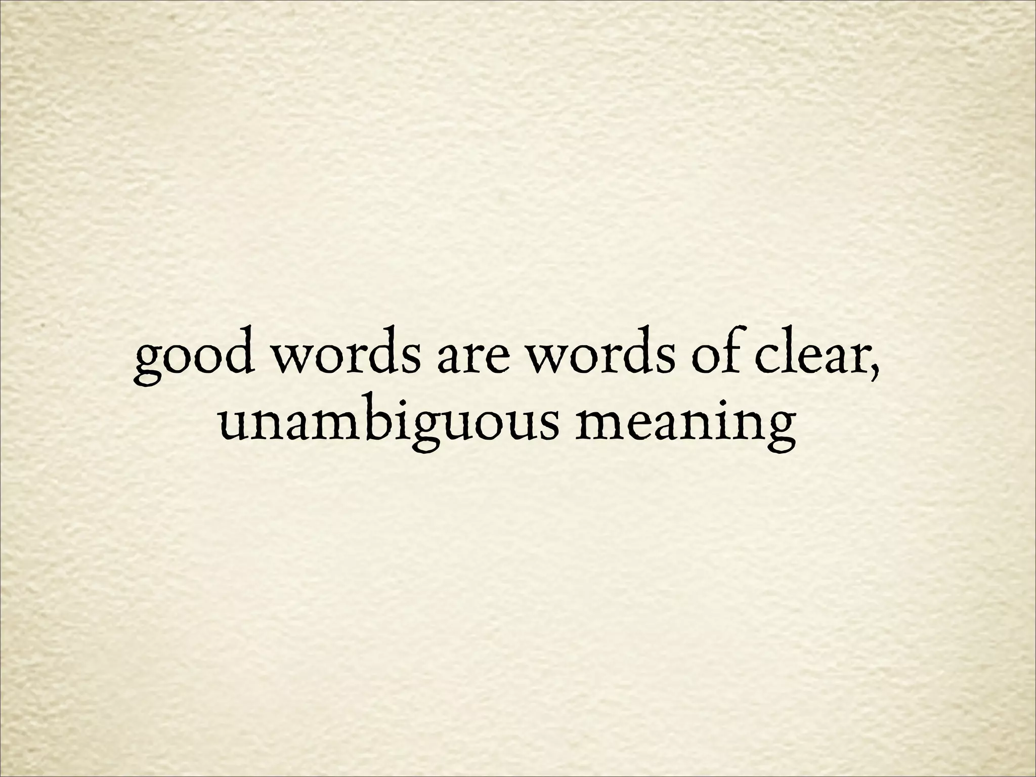 good words are words of clear,
   unambiguous meaning
 