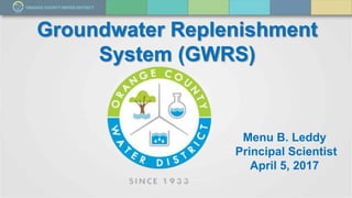 Menu B. Leddy
Principal Scientist
April 5, 2017
Groundwater Replenishment
System (GWRS)
 