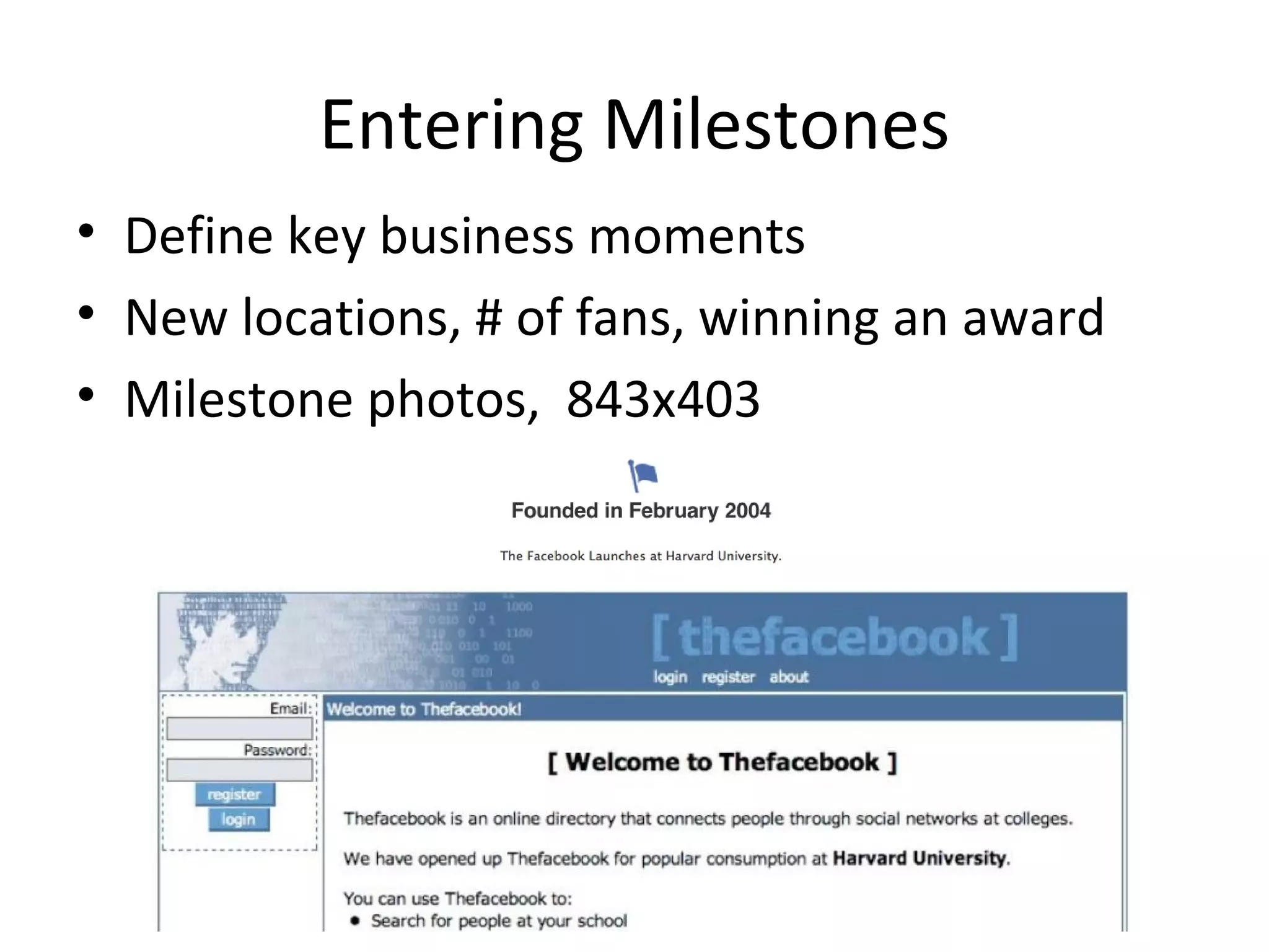 Entering Milestones
• Define key business moments
• New locations, # of fans, winning an award
• Milestone photos, 843x403
 