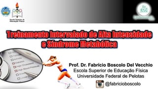 Prof. Dr. Fabrício Boscolo Del Vecchio
Escola Superior de Educação Física
Universidade Federal de Pelotas
@fabricioboscolo
 