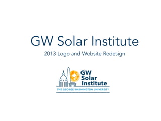 GW Solar Institute
2013 Logo and Website Redesign
 