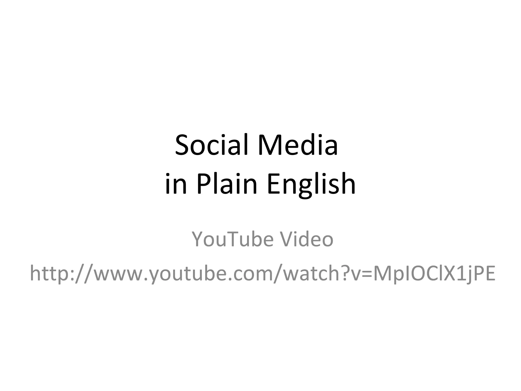Social Media  in Plain English YouTube Video http://www.youtube.com/watch?v=MpIOClX1jPE 
