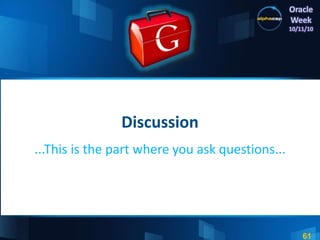61
Oracle
Week
10/11/10
Discussion
...This is the part where you ask questions...
 