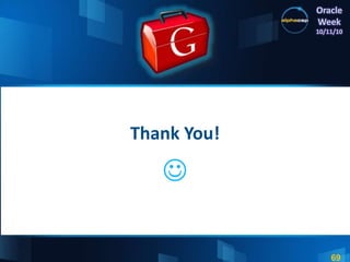 69
Oracle
Week
10/11/10
Thank You!

 