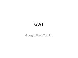 GWT

Google Web Toolkit
 