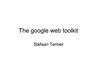 The google web toolkit Stefaan Ternier 