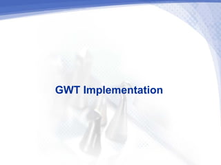 GWT Implementation
 