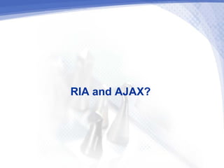 RIA and AJAX?
 