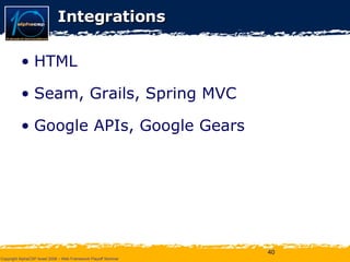 Integrations HTML Seam, Grails, Spring MVC Google APIs, Google Gears 