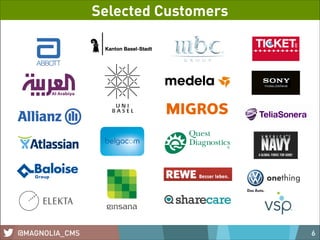 Selected Customers

@MAGNOLIA_CMS

6

 