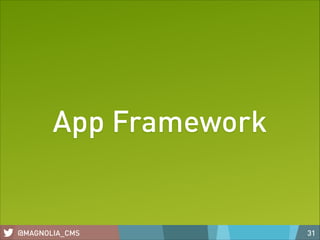 What can the App
framework do for you?

@MAGNOLIA_CMS

33

 