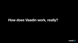 How does Vaadin work, really?
 