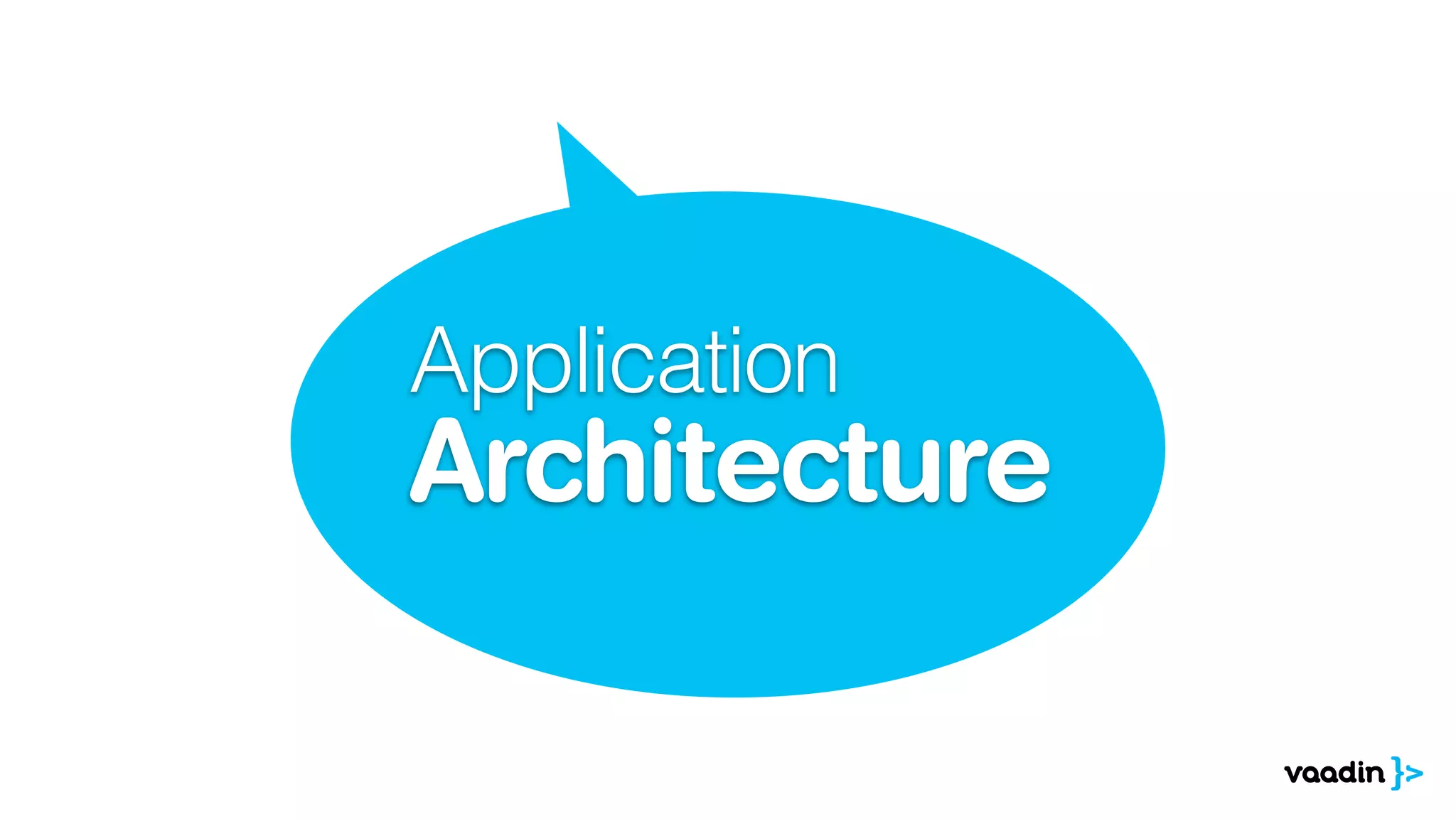 Application
Architecture
 
