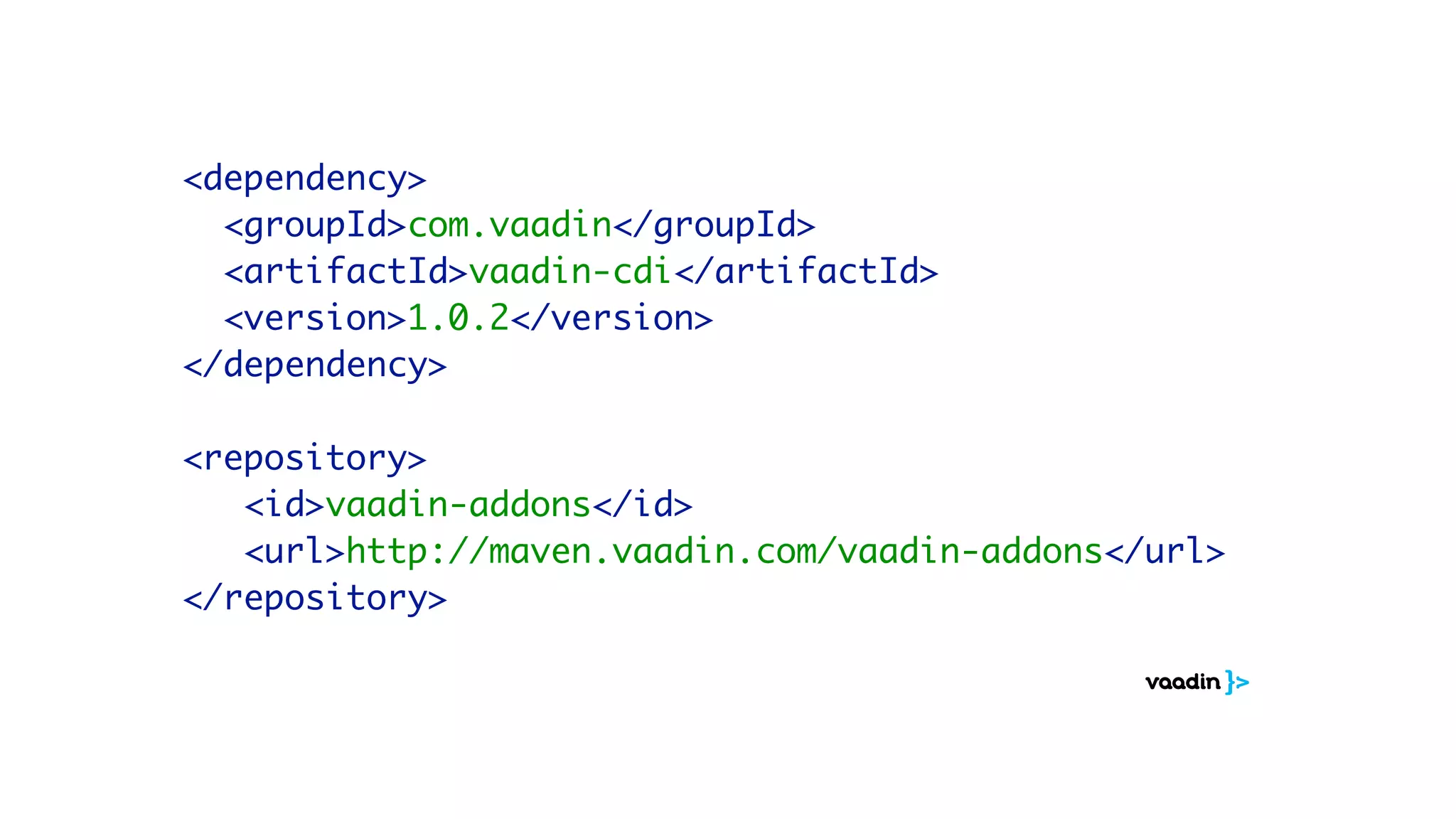 <dependency>
<groupId>com.vaadin</groupId>
<artifactId>vaadin-cdi</artifactId>
<version>1.0.2</version>
</dependency>
<repository>
<id>vaadin-addons</id>
<url>http://maven.vaadin.com/vaadin-addons</url>
</repository>
 