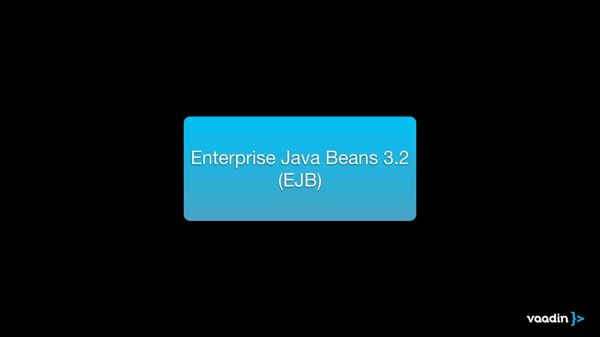 Enterprise Java Beans 3.2 

(EJB)
 