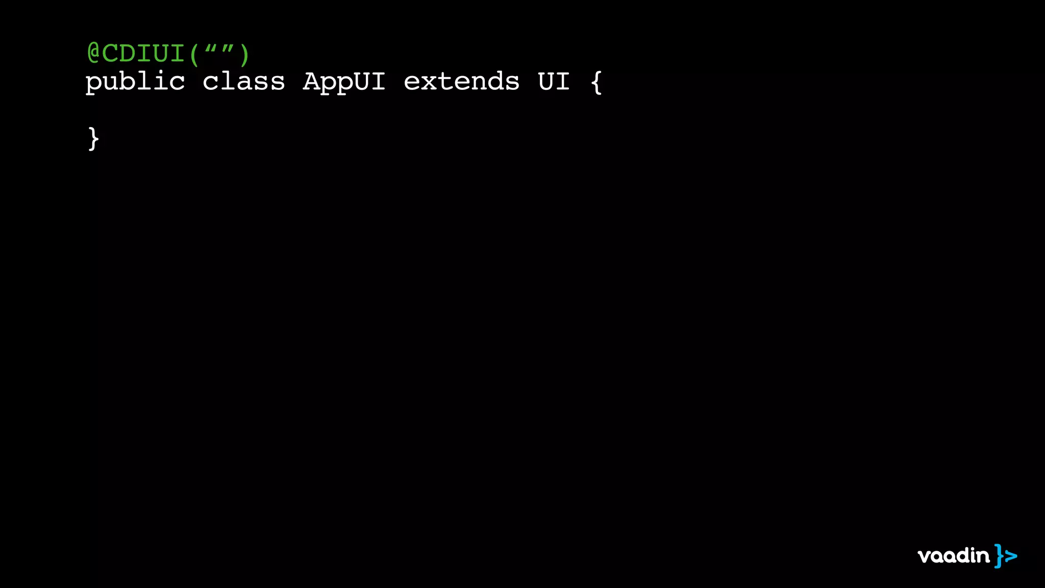 @CDIUI(“”)
public class AppUI extends UI {
}
 