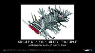 Image credit: http://lostechies.com/derickbailey/2009/02/11/solid-development-principles-in-motivational-pictures/
 